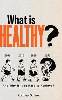 bokomslag What is Healthy?: And Why is it so Hard To Achieve?