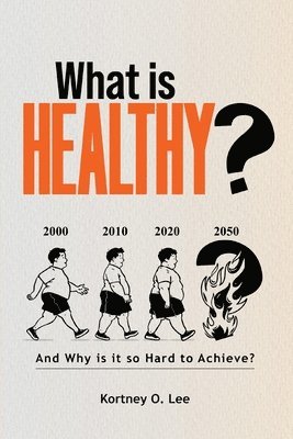 bokomslag What is Healthy?: And Why is it so Hard To Achieve?
