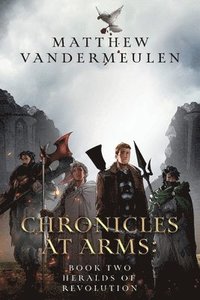 bokomslag Chronicles at Arms: Book 2 - Heralds of Revolution
