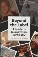 bokomslag Beyond the Label: A Leader's Journey from IEP to EdD