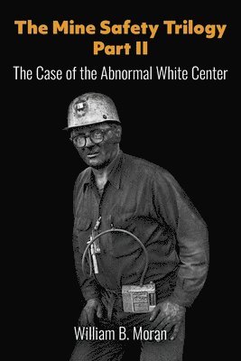 bokomslag The Mine Safety Trilogy Part II: The Case of the Abnormal White Center