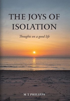 M T Philipps, M. T. Philipps - Joys of Isolation, Inbunden