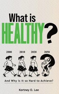bokomslag What is Healthy?: And Why is it so Hard To Achieve?