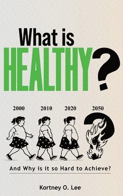 bokomslag What is Healthy?: And Why is it so Hard To Achieve?