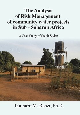 bokomslag The Analysis of Risk Management of community water projects in Sub - Saharan Africa