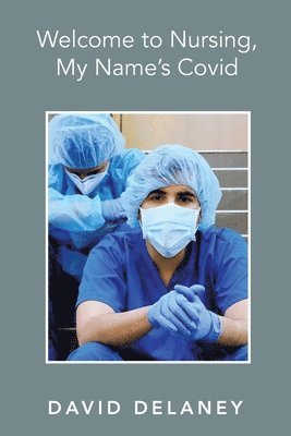 David Delaney - Welcome to Nursing, My Name's Covid, Häftad