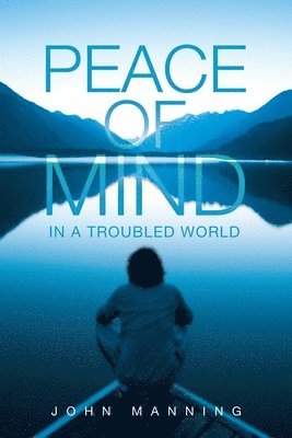 John Manning - Peace of Mind In a Troubled World, Häftad