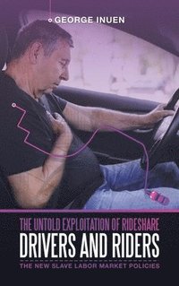 bokomslag The Untold Exploitation of Rideshare Drivers and Riders