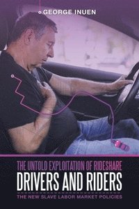 bokomslag The Untold Exploitation of Rideshare Drivers and Riders