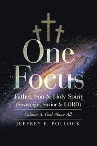 bokomslag One Focus Father, Son & Holy Spirit (Sovereign, Savior & Lord)