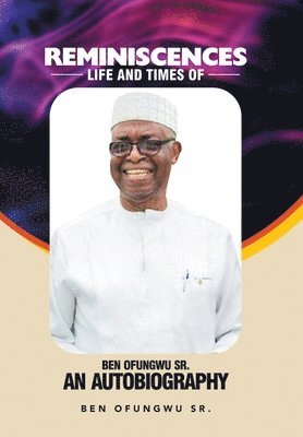 Ben Ofungwu Sr, Sr. Ofungwu, Ben, Ben Ofungwu Sr., Ben Ofungwu - Reminiscences, Inbunden