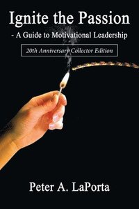 bokomslag Ignite the Passion-A Guide to Motivational Leadership