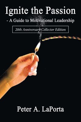 Ignite the Passion-A Guide to Motivational Leadership 1