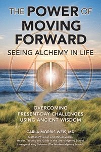 bokomslag The Power of Moving Forward Seeing Alchemy in Life