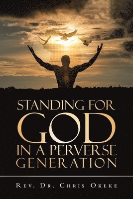 Standing for God in a Perverse Generation 1