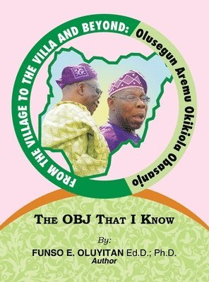 Funso E Oluyitan Ed D, Funso E. Oluyitan Ed D., Funso E. Oluyitan Ed.D. Ph.D., Funso E. Oluyitan Ed. D. - From the Village to the Villa and Beyond, Inbunden