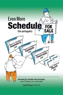 Even More Schedule for Sale (Em Português): Advanced Work Packaging, Para Projetos de Construção