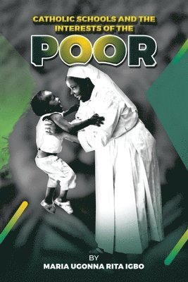 Maria Ugonna Rita Igbo - Catholic Schools and the Interests of the Poor, Häftad