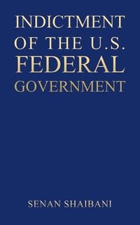 bokomslag Indictment of the U.S. Federal Government