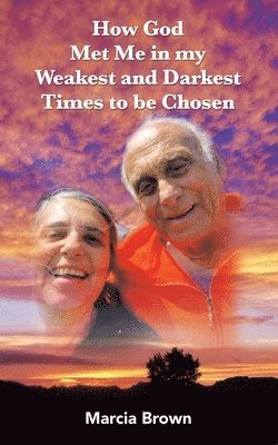 bokomslag How God Met Me in my Weakest and Darkest Times to be Chosen