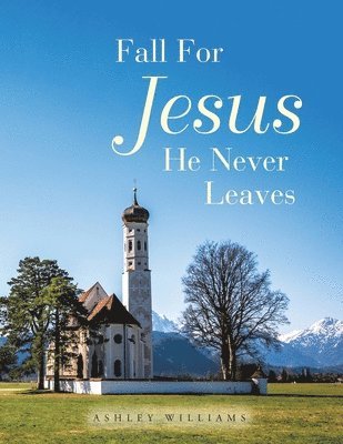 Fall for Jesus He Never Leaves 1