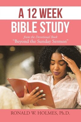 Ronald W Holmes, Ronald W. Holmes, Ronald W. Holmes Ph.D. - 12 Week Bible Study from the Devotional Book "Beyond the Sunday Sermon", Häftad