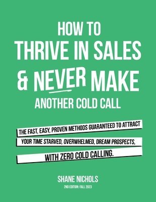 bokomslag How To THRIVE in Sales & Never Make Another Cold Call