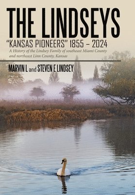 Marvin L, Steven E Lindsey, Steven E. Lindsey - Lindseys - Kansas Pioneers 1855 - 2024, Inbunden