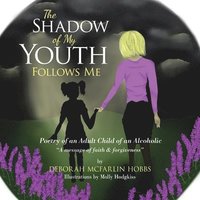 bokomslag The Shadow of My Youth Follows Me: Poetry of an Adult Child of an Alcoholic