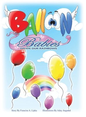 Francine A Lipka, Francine A. Lipka - Balloon Babies Inside Our Rainbows, Inbunden