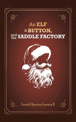 Lionel Quartus Lowery II - Elf, a Button, and The Saddle Factory, Inbunden