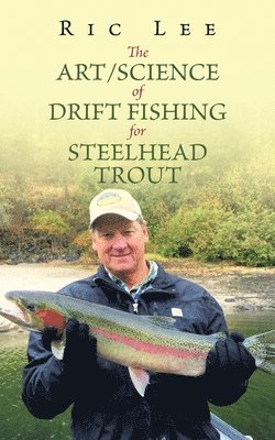 The Art/Science of Drift Fishing for Steelhead Trout 1