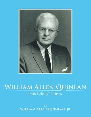 William Allen Quinlan Jr, Jr. Quinlan, William Allen, William Allen Quinlan Jr., William Allen Quinlan - William Allen Quinlan - His Life & Times, Häftad