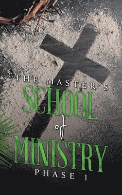 THE MASTER'S SCHOOL of MINISTRY Phase I 1