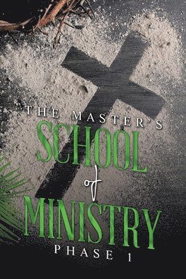 THE MASTER'S SCHOOL of MINISTRY Phase I 1