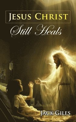 bokomslag Jesus Christ still Heals