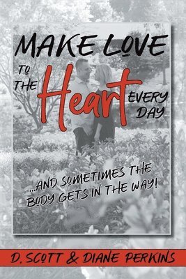 D Scott, Diane Perkins, D. Scott - Make Love to the Heart Every Day, Häftad