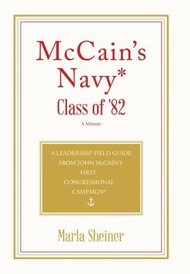 Marla Sheiner - McCain's Navy* Class of '82, Inbunden