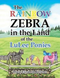 bokomslag The Rainbow Zebra in the Land of the LuLee Ponies