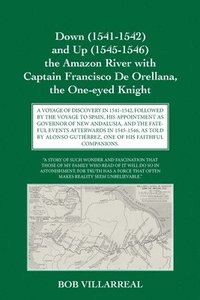 bokomslag Down (1541-1542) and Up (1545-1546) the Amazon River with Captain Francisco De Orellana, the One-eyed Knight