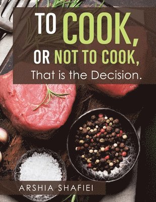 To Cook, or Not To Cook, That is the Decision. 1