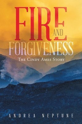 Fire and Forgiveness: The Cindy Ames Story 1