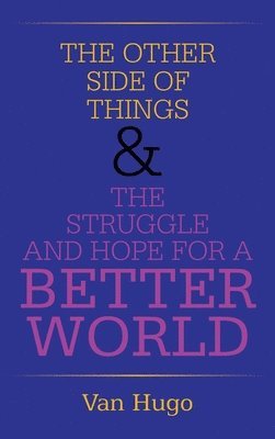 The Other Side of Things & the Struggle and Hope for a Better World 1