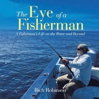 bokomslag The Eye of A Fisherman: A Fisherman's Life on the Water and Beyond