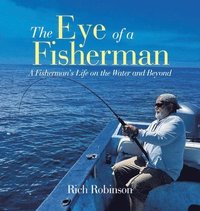 bokomslag The Eye of A Fisherman: A Fisherman's Life on the Water and Beyond