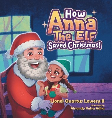 Lionel Quartus Lowery II - How Anna the Elf Saved Christmas, Inbunden