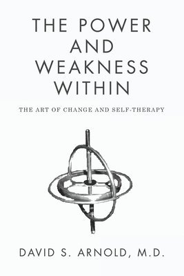 The Power AND Weakness Within: The Art of Change and Self-Therapy 1