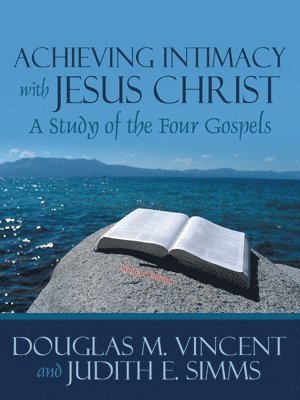 bokomslag Achieving Intimacy with Jesus Christ: A Study of the Four Gospels