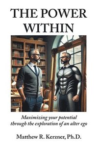 bokomslag The Power Within: Maximizing your potential through the exploration of an alter ego