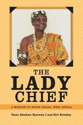 bokomslag The Lady Chief: A Mission to Serve Ghana, West Africa